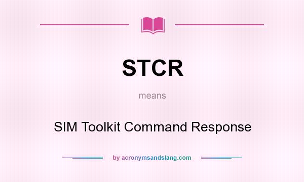 What does STCR mean? It stands for SIM Toolkit Command Response