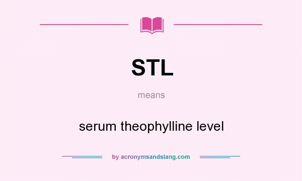 What does STL mean? It stands for serum theophylline level