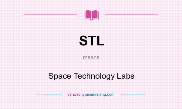 What does STL mean? It stands for Space Technology Labs