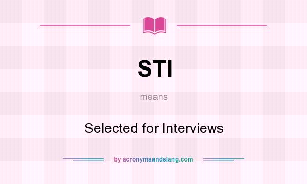 What does STI mean? It stands for Selected for Interviews