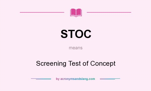What does STOC mean? It stands for Screening Test of Concept