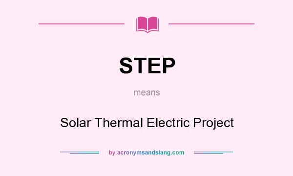 What does STEP mean? It stands for Solar Thermal Electric Project