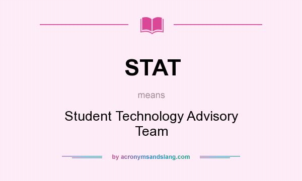 What does STAT mean? It stands for Student Technology Advisory Team