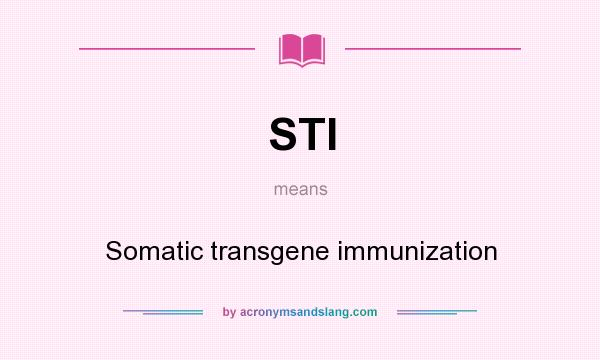What does STI mean? It stands for Somatic transgene immunization