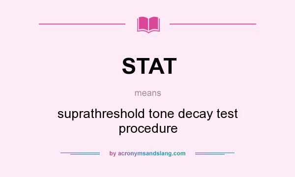 What does STAT mean? It stands for suprathreshold tone decay test procedure