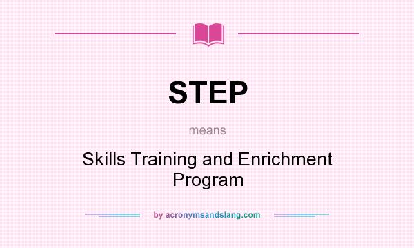 What does STEP mean? It stands for Skills Training and Enrichment Program