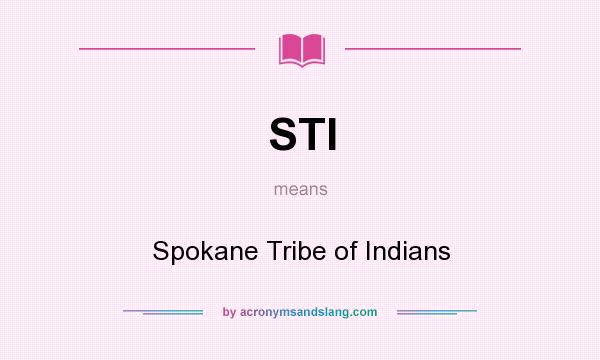 What does STI mean? It stands for Spokane Tribe of Indians