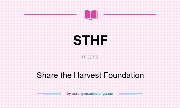 What does STHF mean? It stands for Share the Harvest Foundation