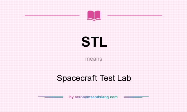 What does STL mean? It stands for Spacecraft Test Lab