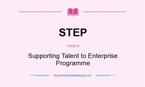 What does STEP mean? It stands for Supporting Talent to Enterprise Programme
