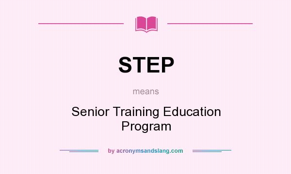 What does STEP mean? It stands for Senior Training Education Program