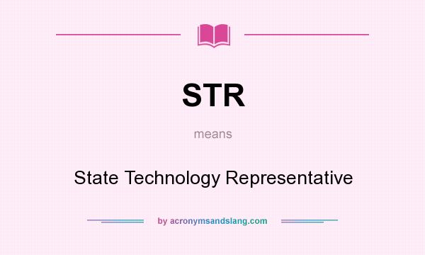 What does STR mean? It stands for State Technology Representative