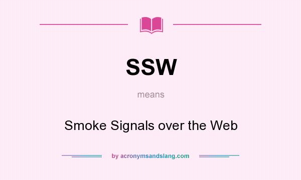 What does SSW mean? It stands for Smoke Signals over the Web