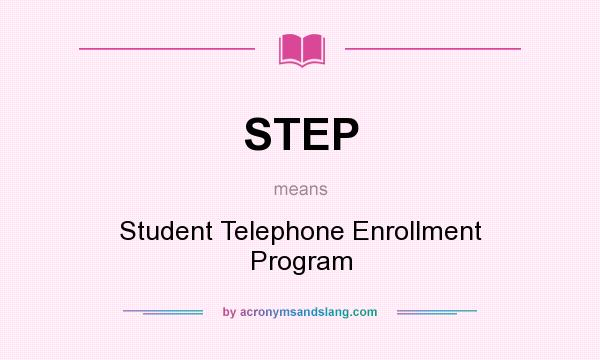 What does STEP mean? It stands for Student Telephone Enrollment Program
