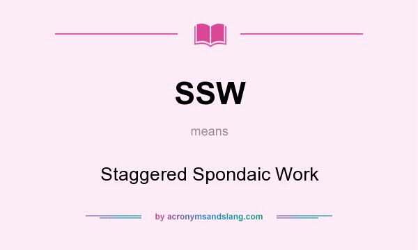 What does SSW mean? It stands for Staggered Spondaic Work