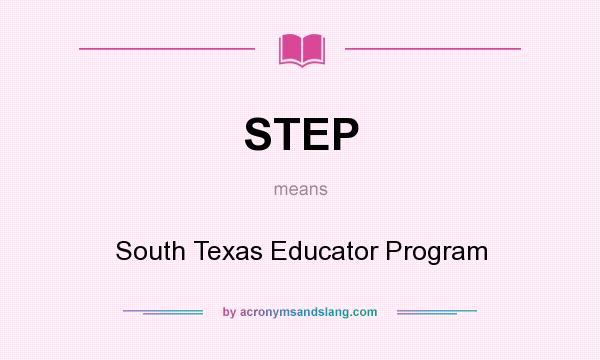 What does STEP mean? It stands for South Texas Educator Program