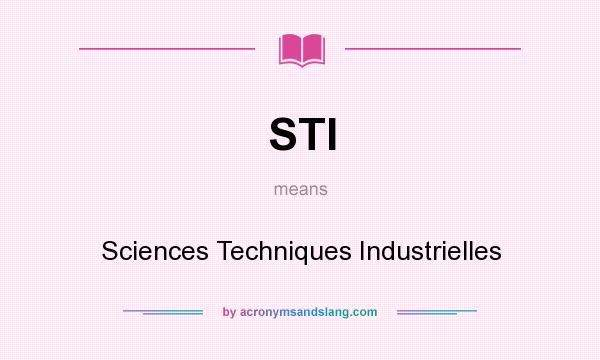 What does STI mean? It stands for Sciences Techniques Industrielles