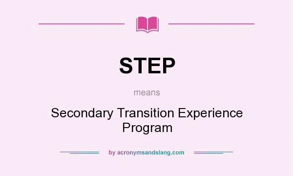 What does STEP mean? It stands for Secondary Transition Experience Program