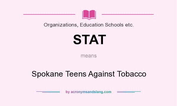 What does STAT mean? It stands for Spokane Teens Against Tobacco