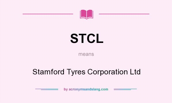 What does STCL mean? It stands for Stamford Tyres Corporation Ltd