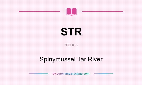 What does STR mean? It stands for Spinymussel Tar River