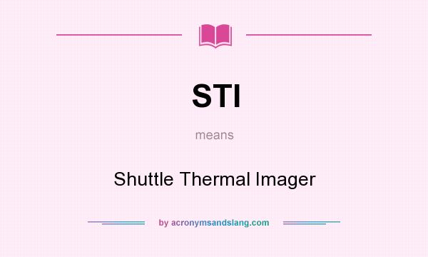 What does STI mean? It stands for Shuttle Thermal Imager