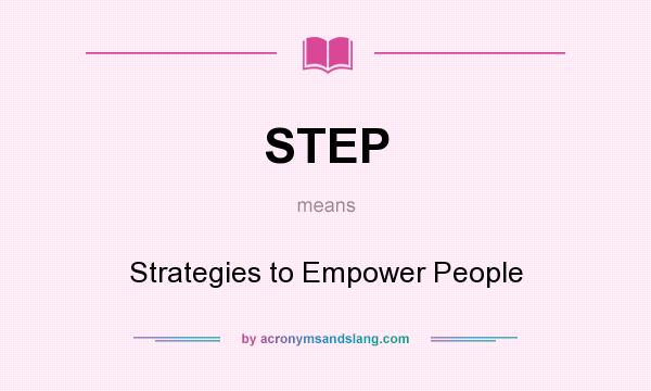What does STEP mean? It stands for Strategies to Empower People