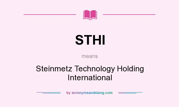 What does STHI mean? It stands for Steinmetz Technology Holding International