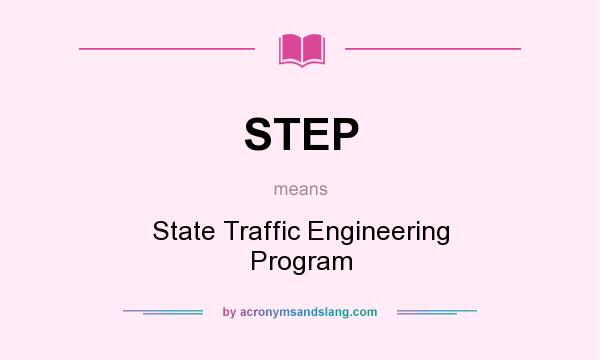 What does STEP mean? It stands for State Traffic Engineering Program