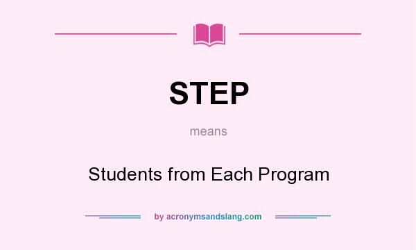 What does STEP mean? It stands for Students from Each Program
