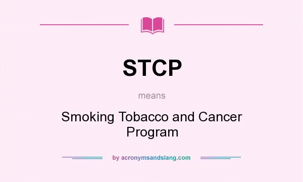 What does STCP mean? It stands for Smoking Tobacco and Cancer Program