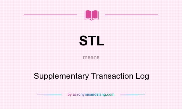 What does STL mean? It stands for Supplementary Transaction Log
