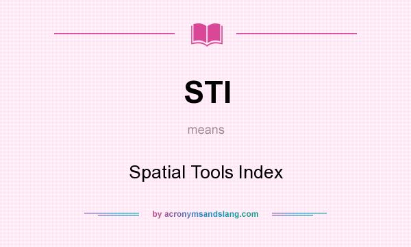 What does STI mean? It stands for Spatial Tools Index