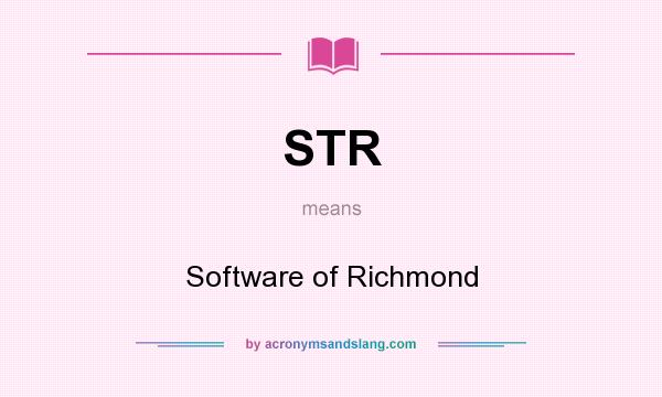 What does STR mean? It stands for Software of Richmond