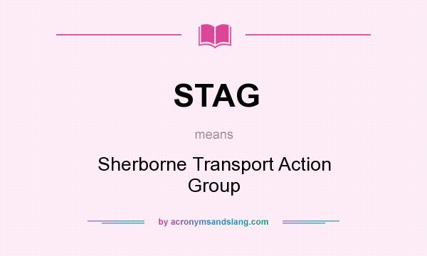 What does STAG mean? It stands for Sherborne Transport Action Group