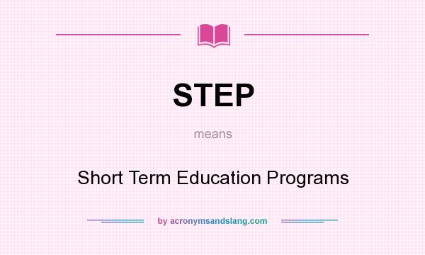 What does STEP mean? It stands for Short Term Education Programs