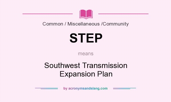What does STEP mean? It stands for Southwest Transmission Expansion Plan