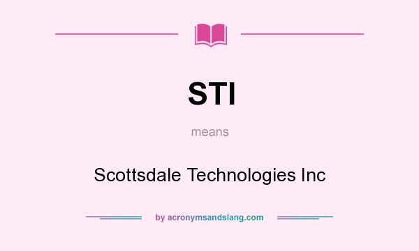 What does STI mean? It stands for Scottsdale Technologies Inc