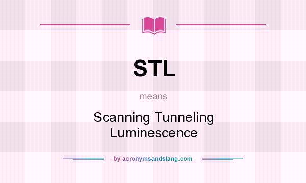 What does STL mean? It stands for Scanning Tunneling Luminescence