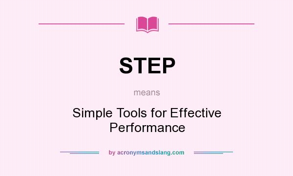 What does STEP mean? It stands for Simple Tools for Effective Performance