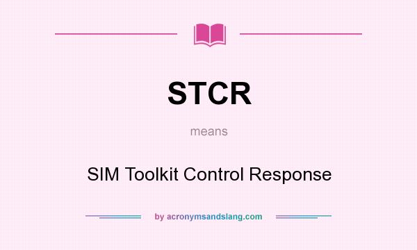 What does STCR mean? It stands for SIM Toolkit Control Response