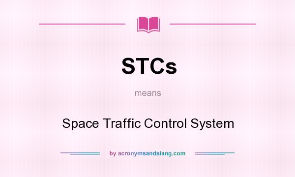 What does STCs mean? It stands for Space Traffic Control System