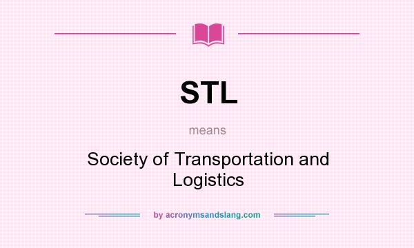 What does STL mean? It stands for Society of Transportation and Logistics