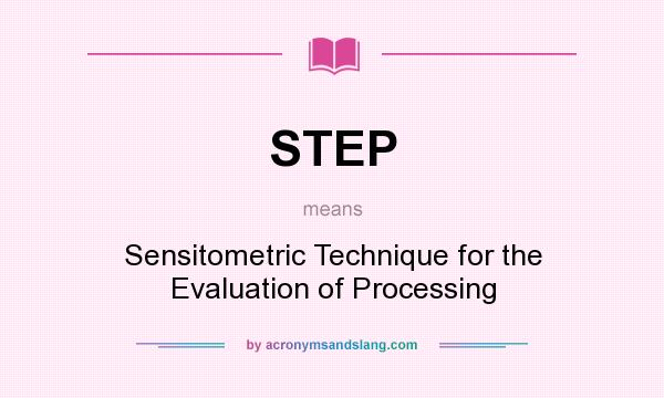 What does STEP mean? It stands for Sensitometric Technique for the Evaluation of Processing