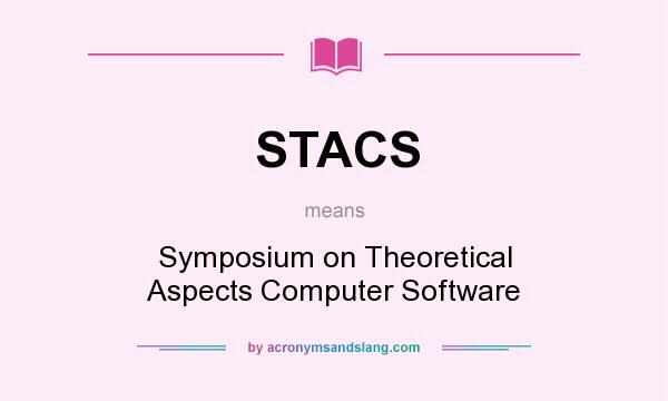 What does STACS mean? It stands for Symposium on Theoretical Aspects Computer Software