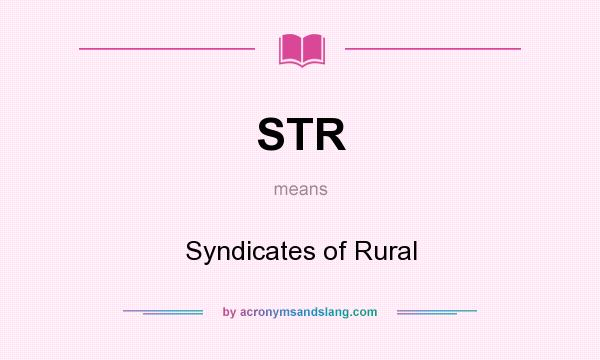 What does STR mean? It stands for Syndicates of Rural