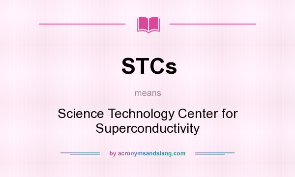 What does STCs mean? It stands for Science Technology Center for Superconductivity