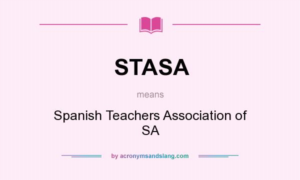 What does STASA mean? It stands for Spanish Teachers Association of SA