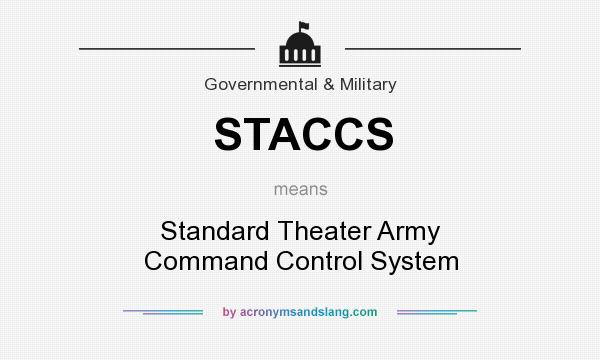 What does STACCS mean? It stands for Standard Theater Army Command Control System