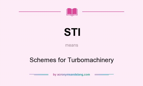 What does STI mean? It stands for Schemes for Turbomachinery